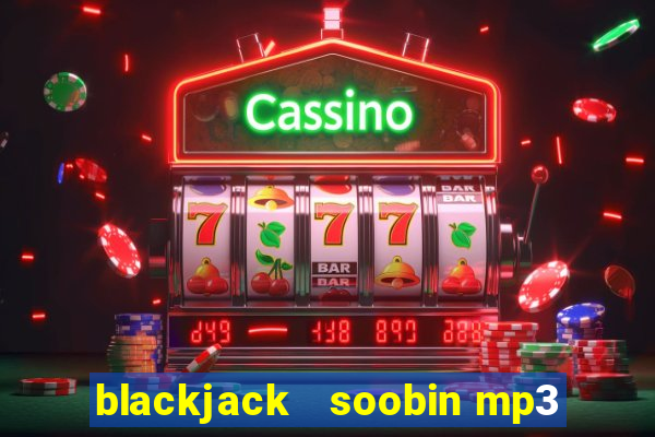 blackjack   soobin mp3