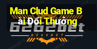 Man Clud Game Bài Đổi Thưởng