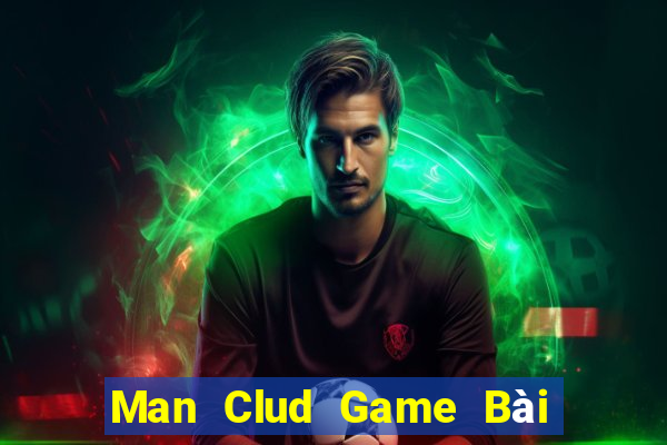 Man Clud Game Bài Đổi Thưởng