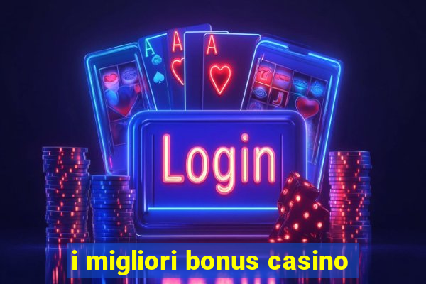 i migliori bonus casino