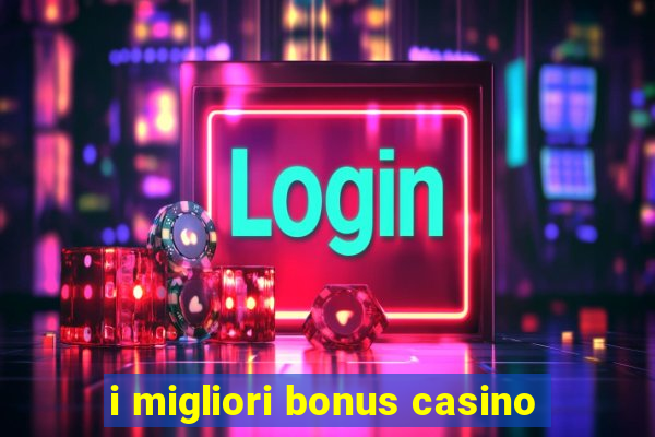 i migliori bonus casino