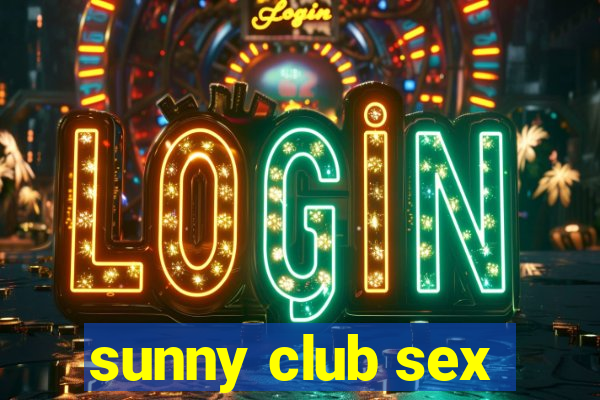 sunny club sex