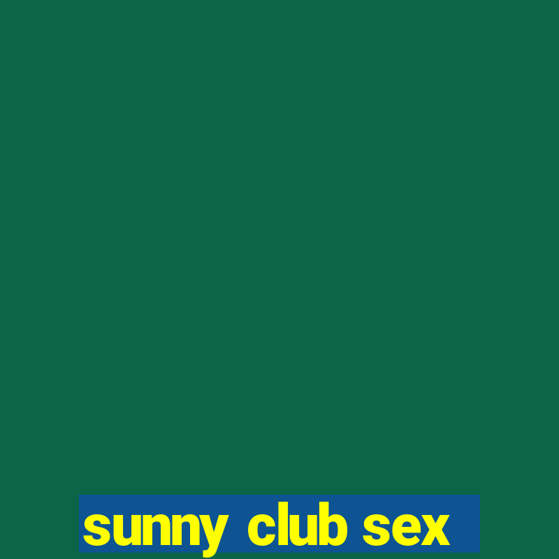 sunny club sex