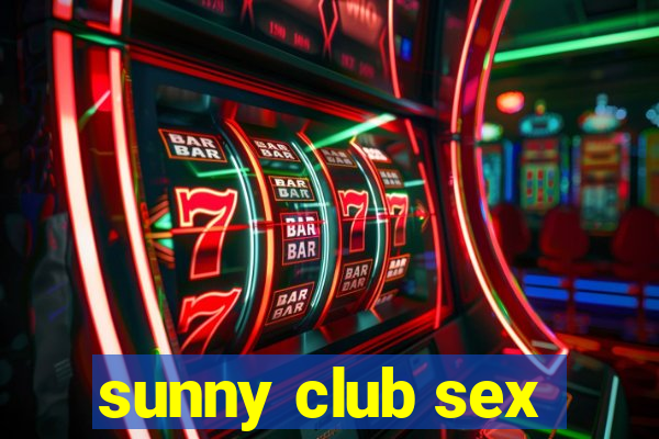 sunny club sex