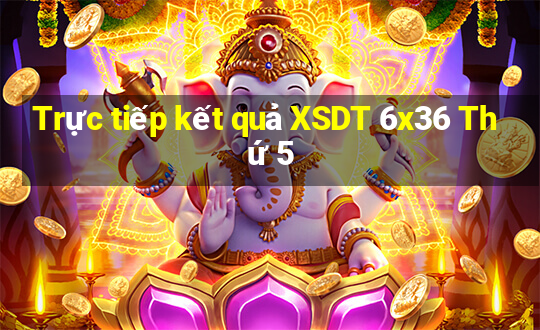 Trực tiếp kết quả XSDT 6x36 Thứ 5