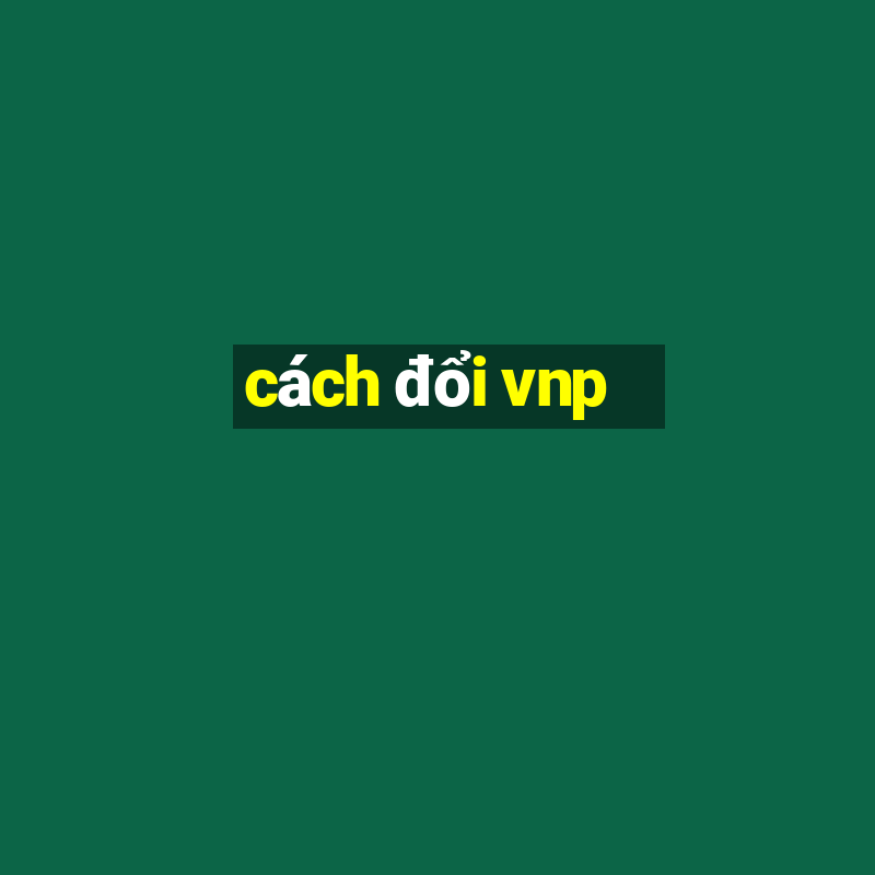 cách đổi vnp