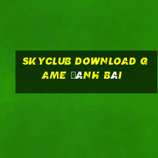 Skyclub Download Game Đánh Bài