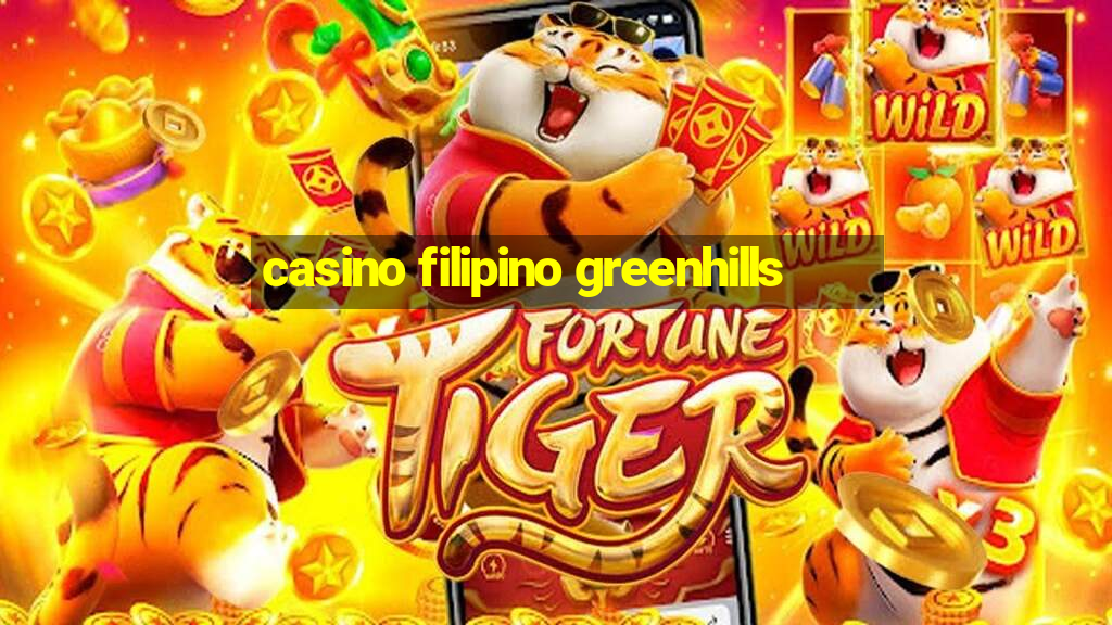 casino filipino greenhills