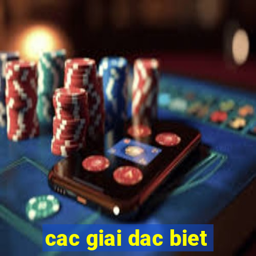 cac giai dac biet