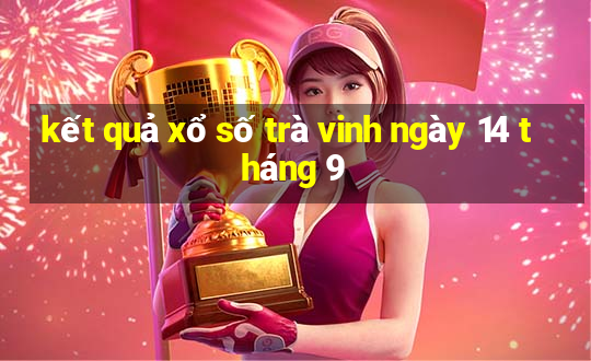 kết quả xổ số trà vinh ngày 14 tháng 9