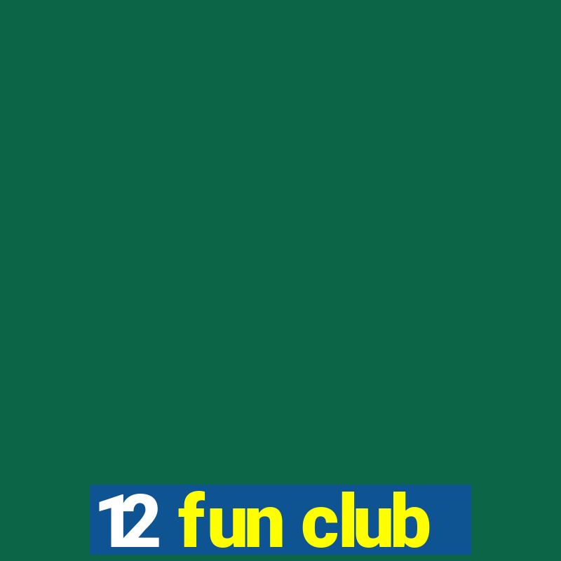 12 fun club