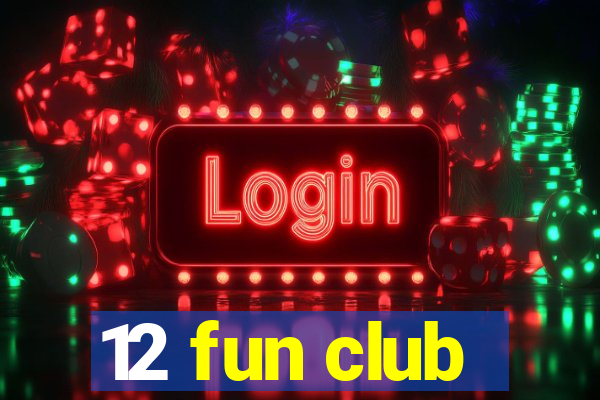 12 fun club