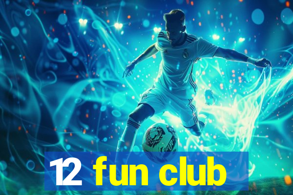 12 fun club