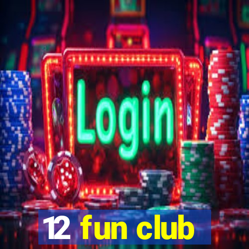 12 fun club