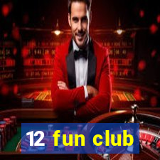 12 fun club