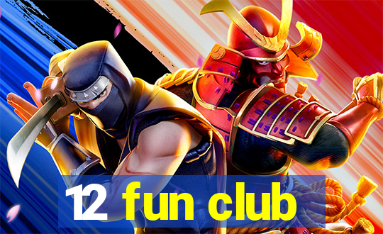 12 fun club