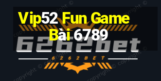 Vip52 Fun Game Bài 6789