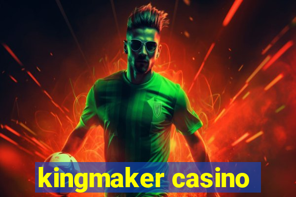 kingmaker casino