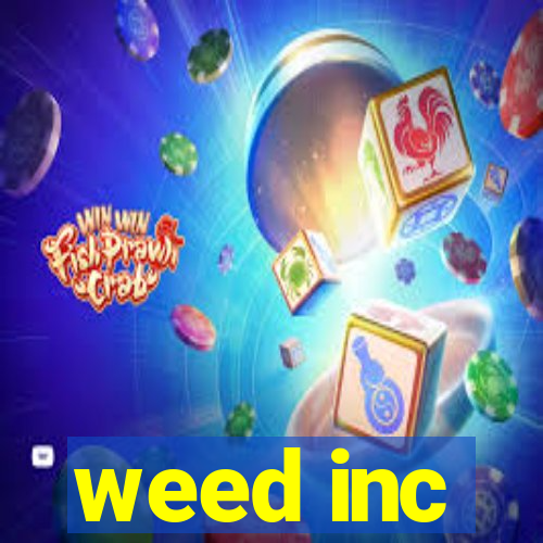 weed inc