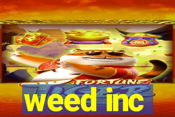 weed inc