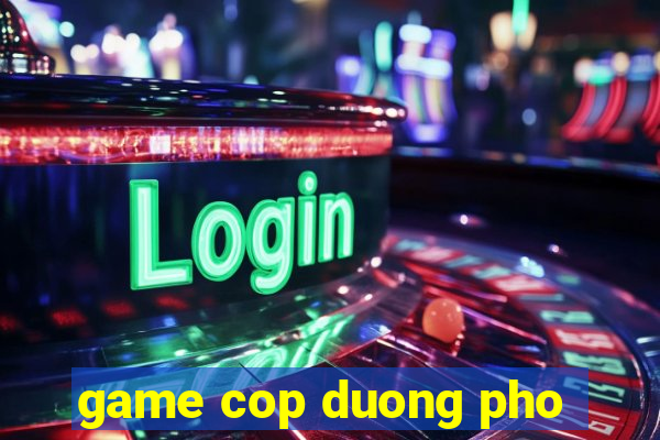 game cop duong pho