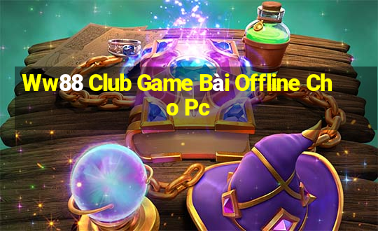 Ww88 Club Game Bài Offline Cho Pc