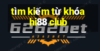 tìm kiếm từ khóa hi88 club