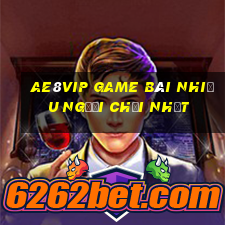 Ae8Vip Game Bài Nhiều Người Chơi Nhất