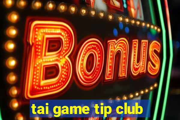 tai game tip club