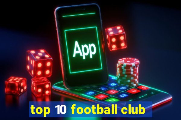 top 10 football club