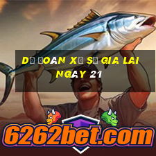 Dự Đoán Xổ Số gia lai ngày 21