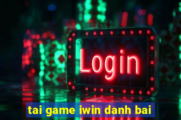 tai game iwin danh bai