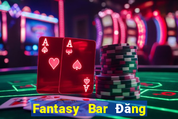 Fantasy Bar Đăng nhập vào wed