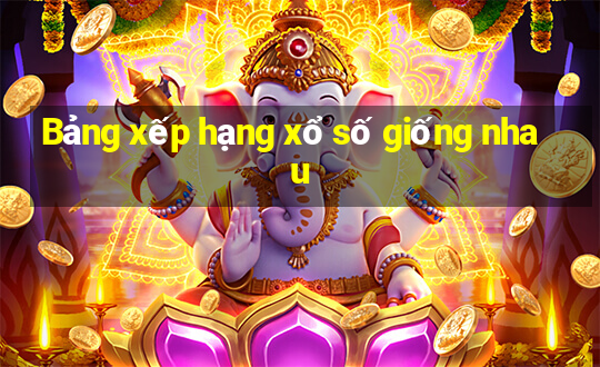 Bảng xếp hạng xổ số giống nhau