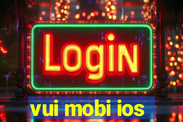 vui mobi ios