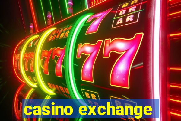 casino exchange