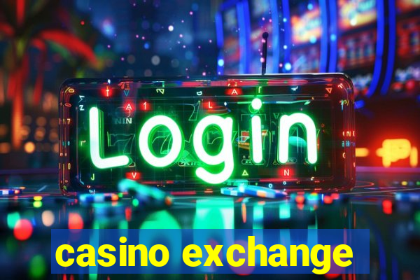 casino exchange