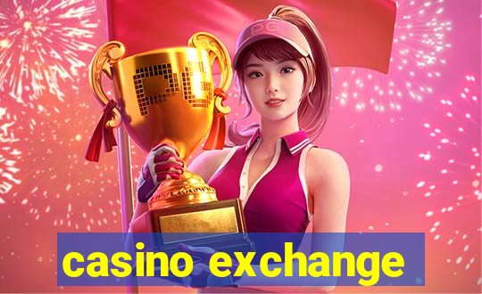 casino exchange