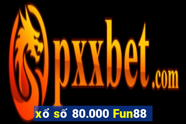 xổ số 80.000 Fun88