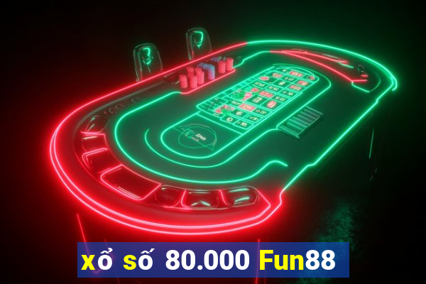 xổ số 80.000 Fun88