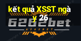 kết quả XSST ngày 26