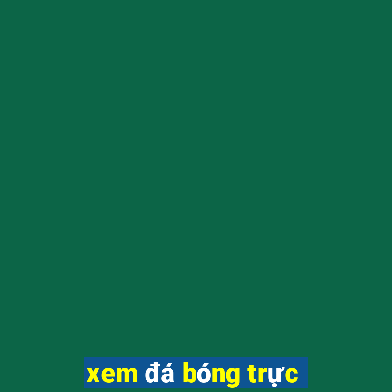 xem đá bóng trực