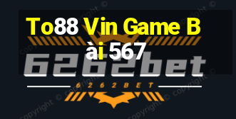 To88 Vin Game Bài 567