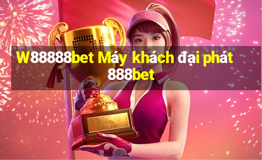 W88888bet Máy khách đại phát 888bet