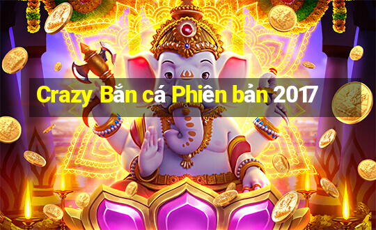 Crazy Bắn cá Phiên bản 2017