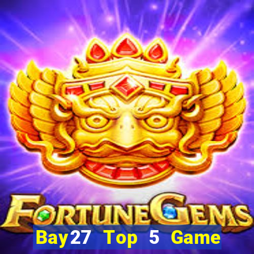 Bay27 Top 5 Game Bài Đổi Thưởng