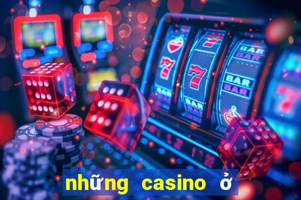 những casino ở việt nam