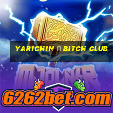 yarichin ☆ bitch club