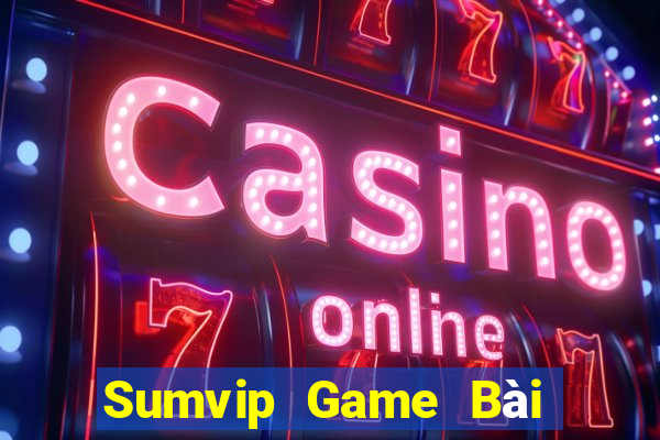 Sumvip Game Bài Hay Nhất Hiện Nay