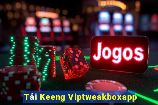 Tải Keeng Viptweakboxapp